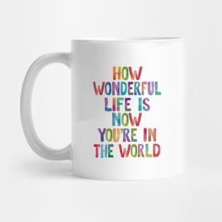 How Wonderful Life is Now You're in The World Mug